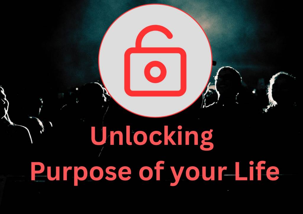 Unlocking Purpose of your Life