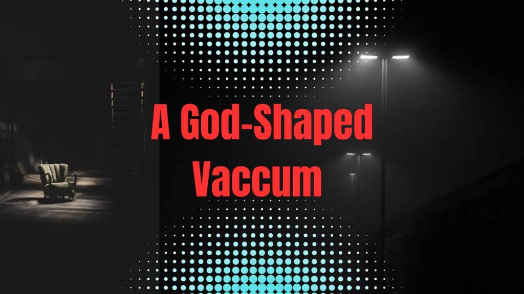 A God-shaped vacuum